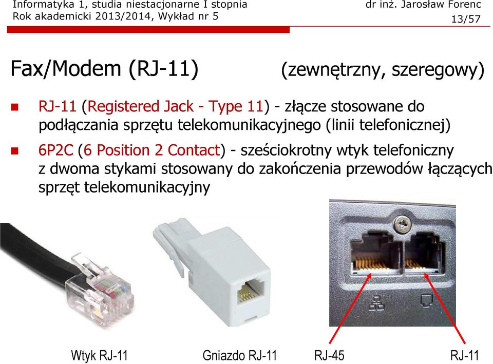 telefonicznej) 6P2C (6 Position 2 Contact) - sześciokrotny wtyk telefoniczny z dwoma stykami