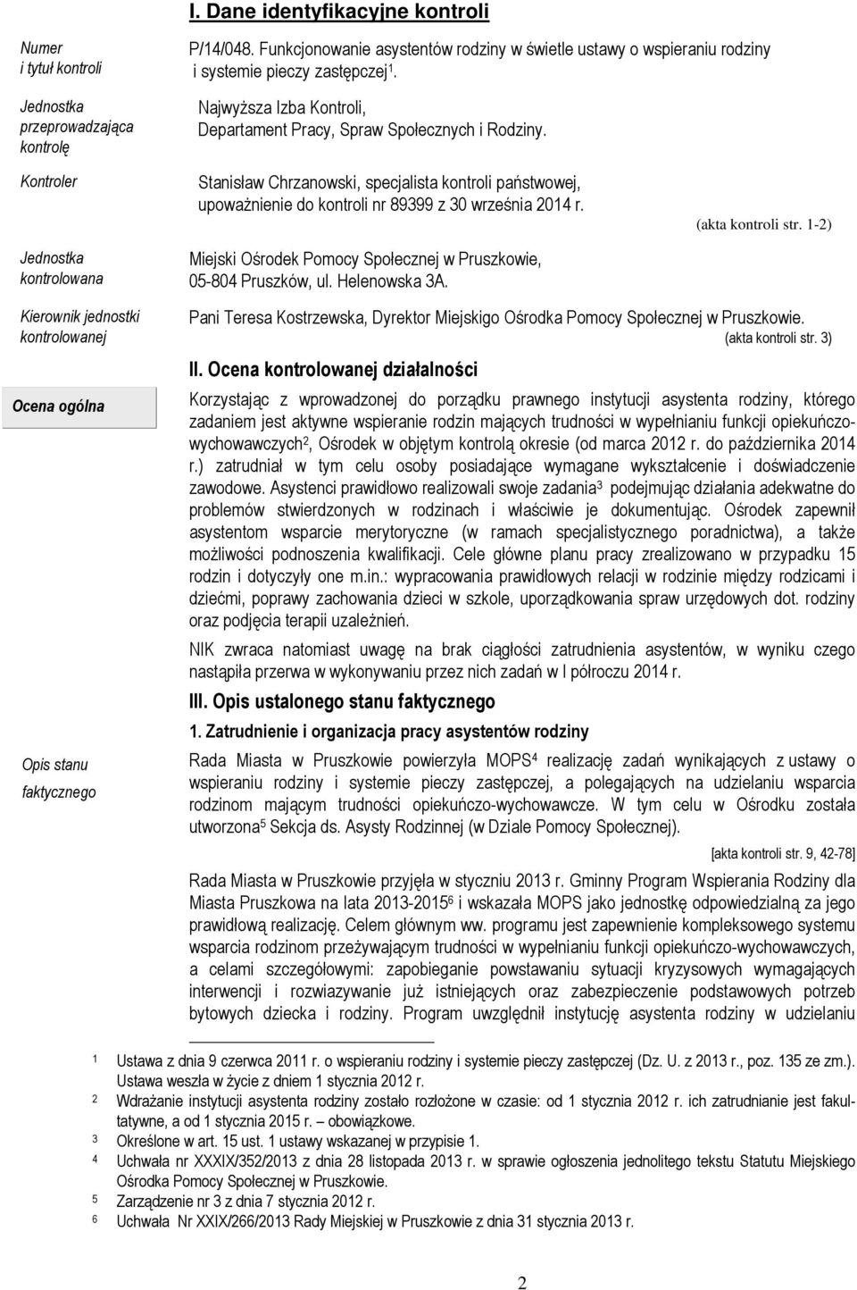 Kontroler Jednostka kontrolowana Stanisław Chrzanowski, specjalista kontroli państwowej, upoważnienie do kontroli nr 89399 z 30 września 2014 r.