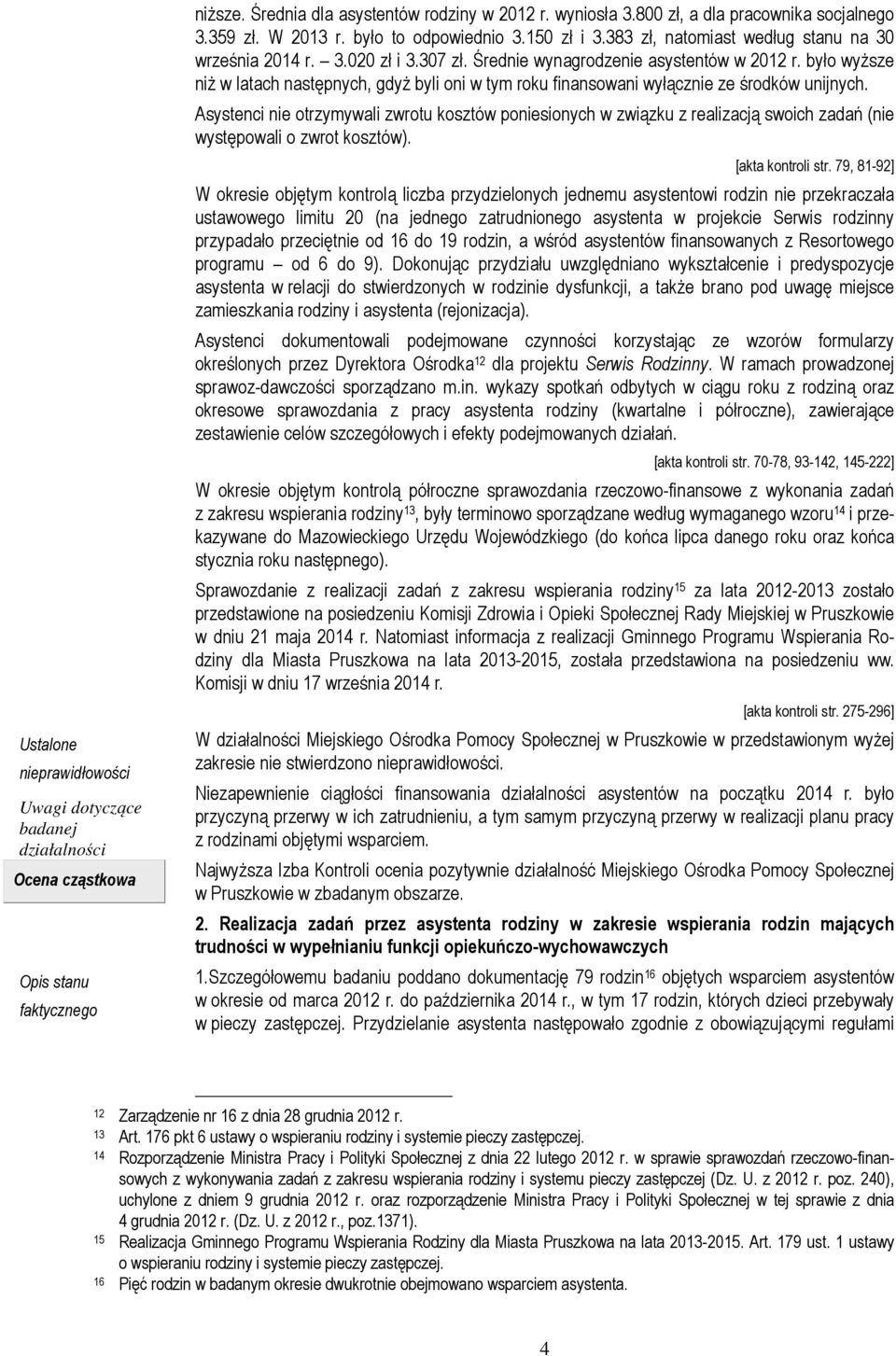 było wyższe niż w latach następnych, gdyż byli oni w tym roku finansowani wyłącznie ze środków unijnych.