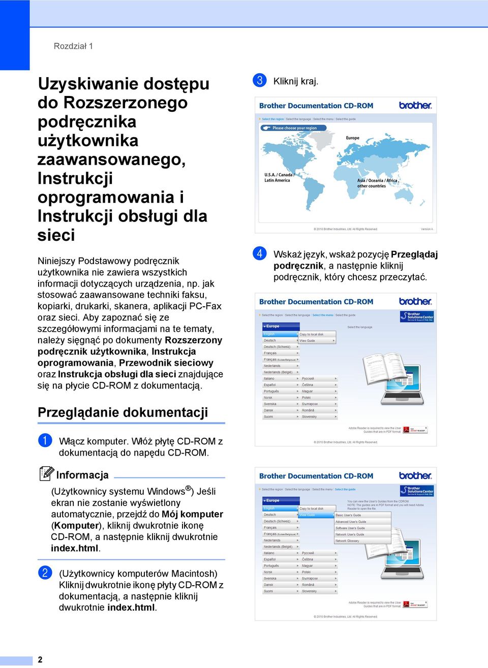 Aby zapoznać się ze szczegółowymi informacjami na te tematy, należy sięgnąć po dokumenty Rozszerzony podręcznik użytkownika, Instrukcja oprogramowania, Przewodnik sieciowy oraz Instrukcja obsługi dla