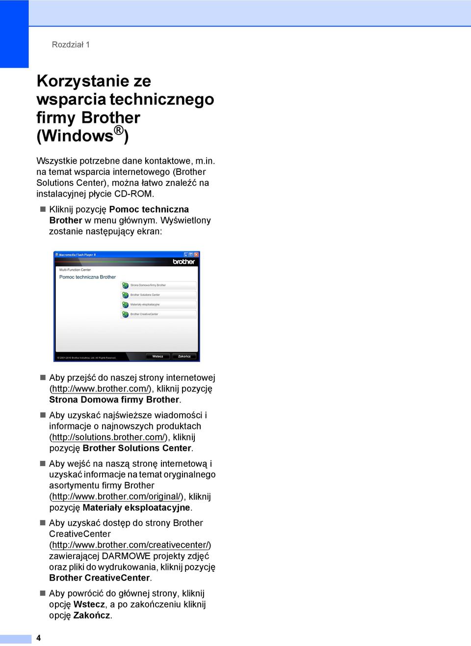 com/), kliknij pozycję Strona Domowa firmy Brother. Aby uzyskać najświeższe wiadomości i informacje o najnowszych produktach (http://solutions.brother.com/), kliknij pozycję Brother Solutions Center.