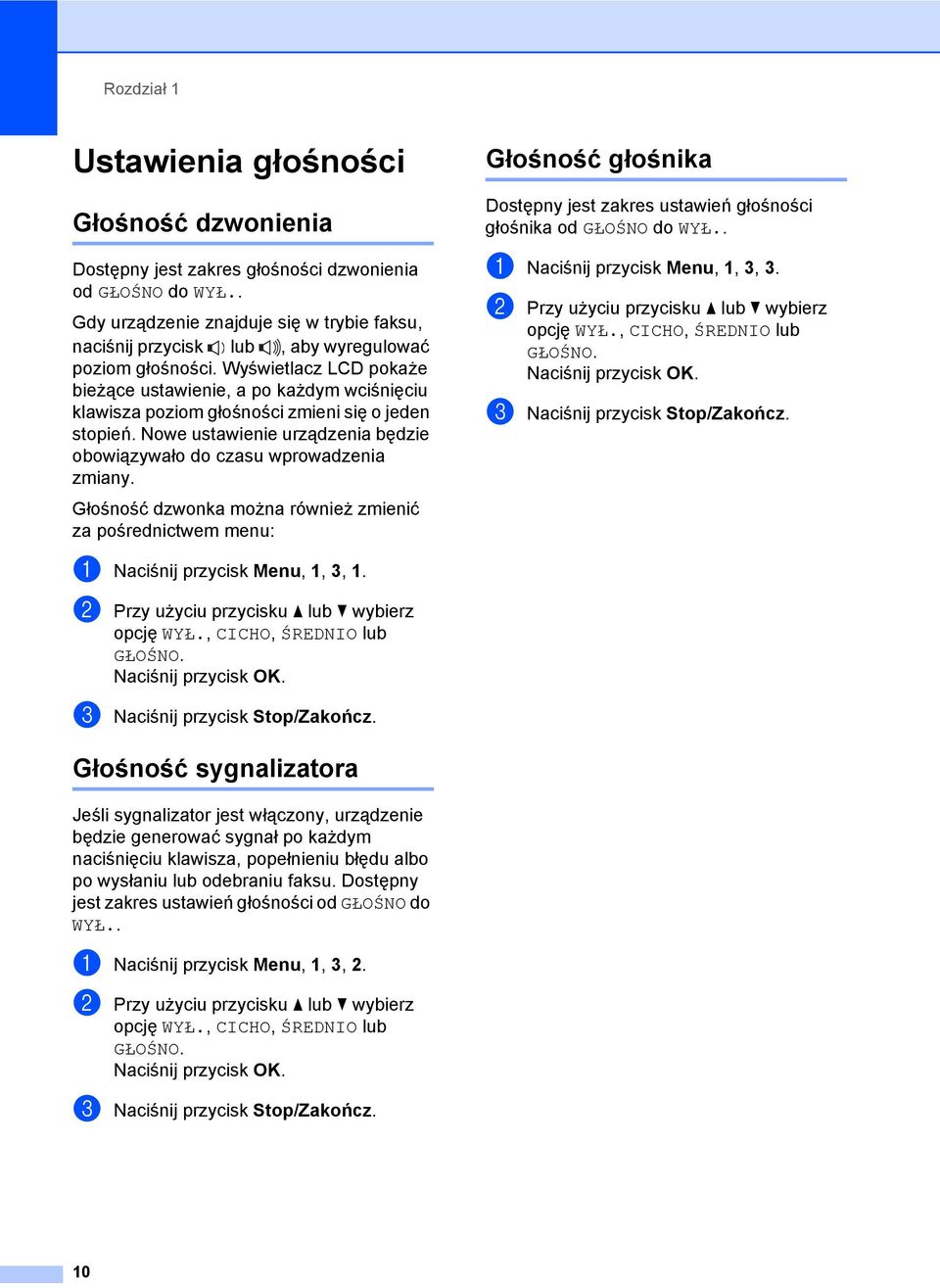 Wyświetlacz LCD pokaże bieżące ustawienie, a po każdym wciśnięciu klawisza poziom głośności zmieni się o jeden stopień. Nowe ustawienie urządzenia będzie obowiązywało do czasu wprowadzenia zmiany.