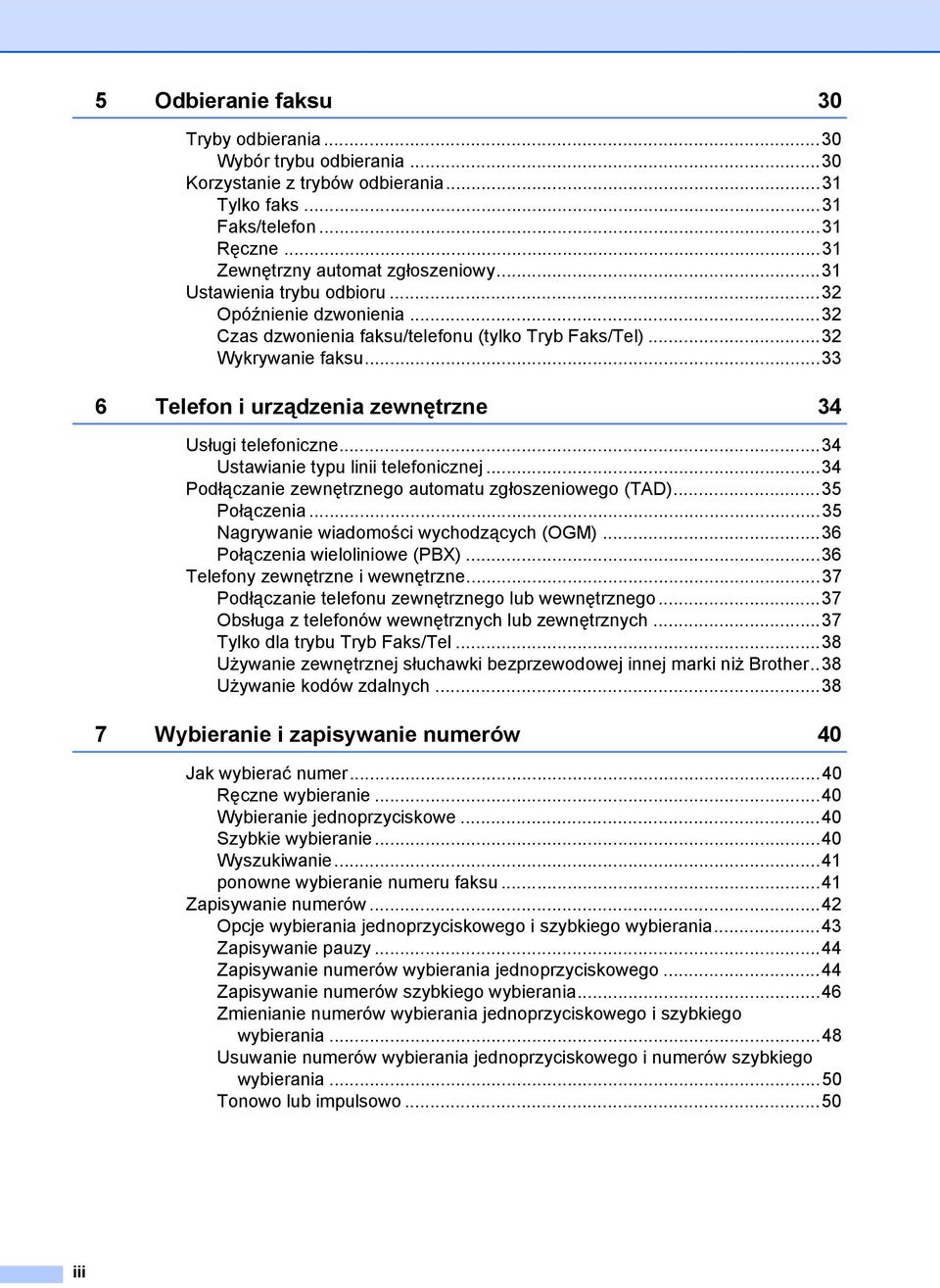 ..34 Ustawianie typu linii telefonicznej...34 Podłączanie zewnętrznego automatu zgłoszeniowego (TAD)...35 Połączenia...35 Nagrywanie wiadomości wychodzących (OGM)...36 Połączenia wieloliniowe (PBX).