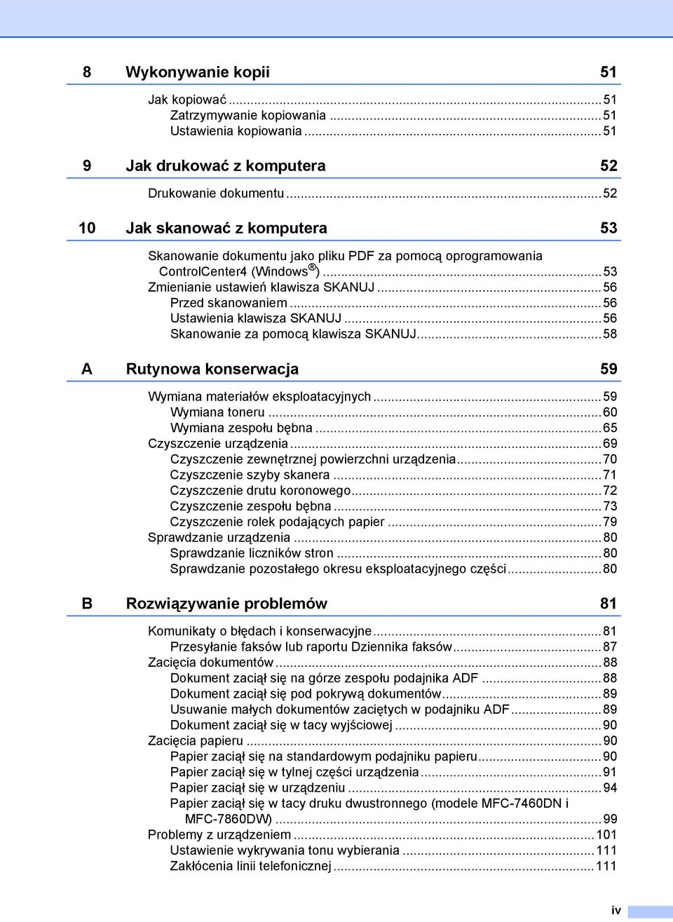 ..56 Ustawienia klawisza SKANUJ...56 Skanowanie za pomocą klawisza SKANUJ...58 A Rutynowa konserwacja 59 Wymiana materiałów eksploatacyjnych...59 Wymiana toneru...60 Wymiana zespołu bębna.