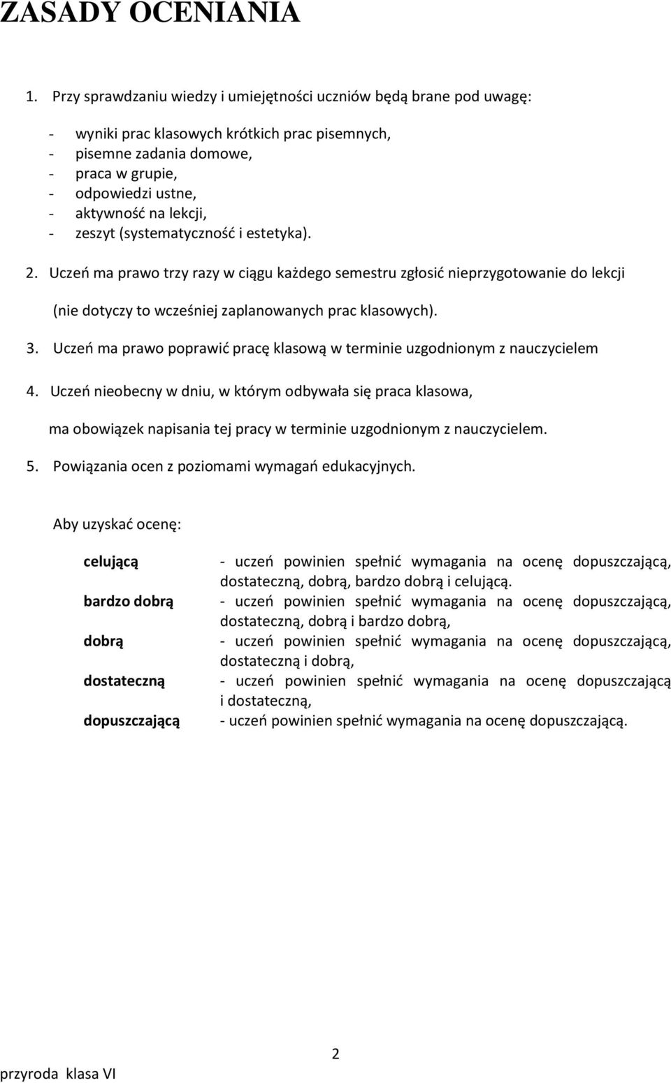 lekcji, - zeszyt (systematycznośd i estetyka). 2. Uczeo ma prawo trzy razy w ciągu każdego semestru zgłosid nieprzygotowanie do lekcji (nie dotyczy to wcześniej zaplanowanych prac klasowych). 3.