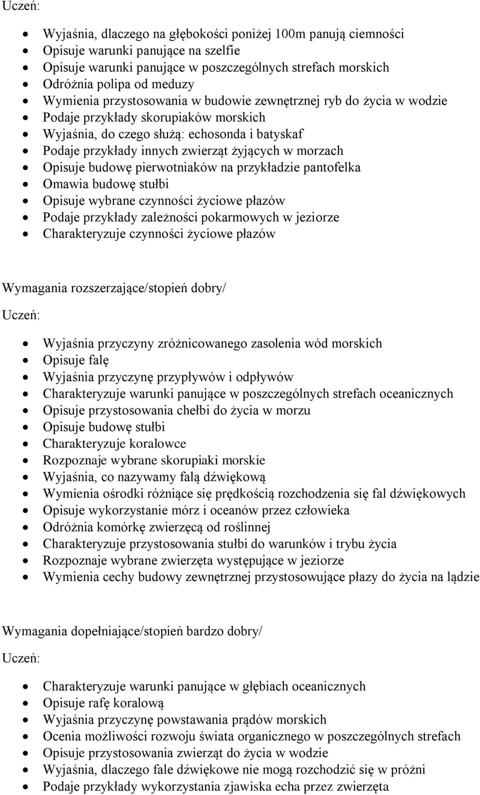 Opisuje budowę pierwotniaków na przykładzie pantofelka Omawia budowę stułbi Opisuje wybrane czynności życiowe płazów Podaje przykłady zależności pokarmowych w jeziorze Charakteryzuje czynności