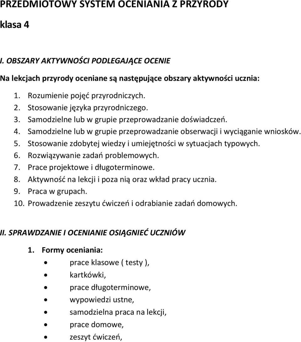 Stosowanie zdobytej wiedzy i umiejętności w sytuacjach typowych. 6. Rozwiązywanie zadań problemowych. 7. Prace projektowe i długoterminowe. 8. Aktywność na lekcji i poza nią oraz wkład pracy ucznia.