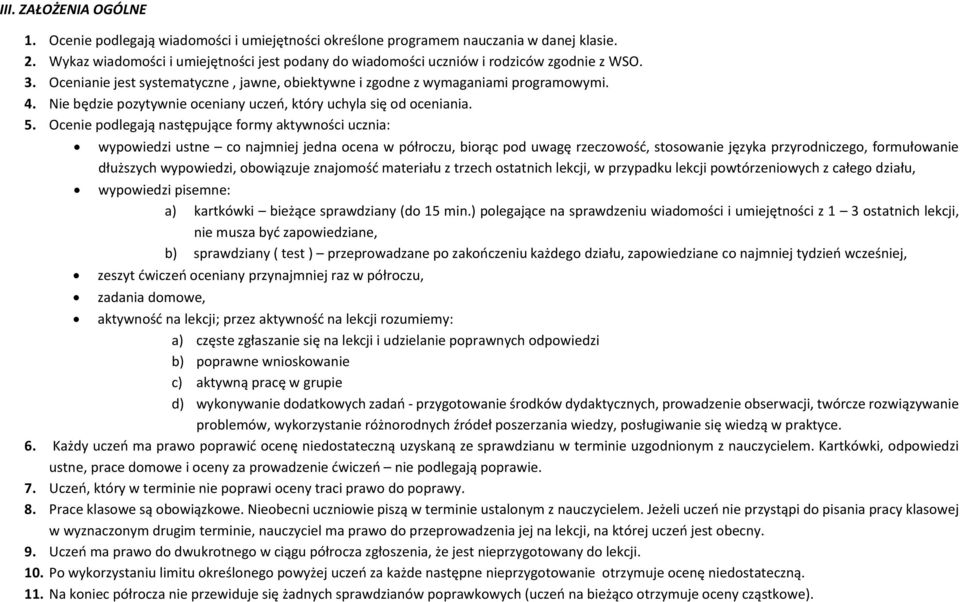 Nie będzie pozytywnie oceniany uczeń, który uchyla się od oceniania. 5.