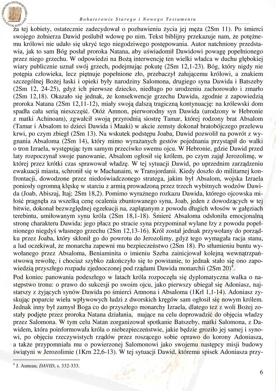 Autor natchniony przedstawia, jak to sam Bóg posłał proroka Natana, aby uświadomił Dawidowi powagę popełnionego przez niego grzechu.