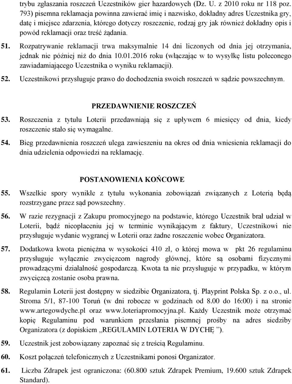 oraz treść żądania. 51. Rozpatrywanie reklamacji trwa maksymalnie 14 dni liczonych od dnia jej otrzymania, jednak nie później niż do dnia 10.01.