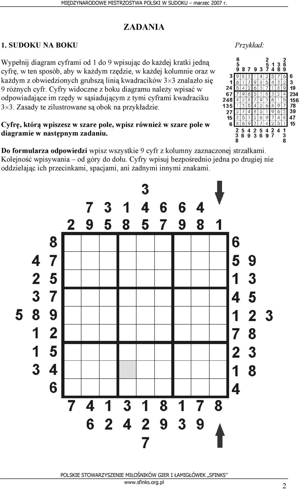 grubszą linią kwadracików 3 3 znalazło się 9 różnych cyfr. Cyfry widoczne z boku diagramu należy wpisać w odpowiadające im rzędy w sąsiadującym z tymi cyframi kwadraciku 3 3.