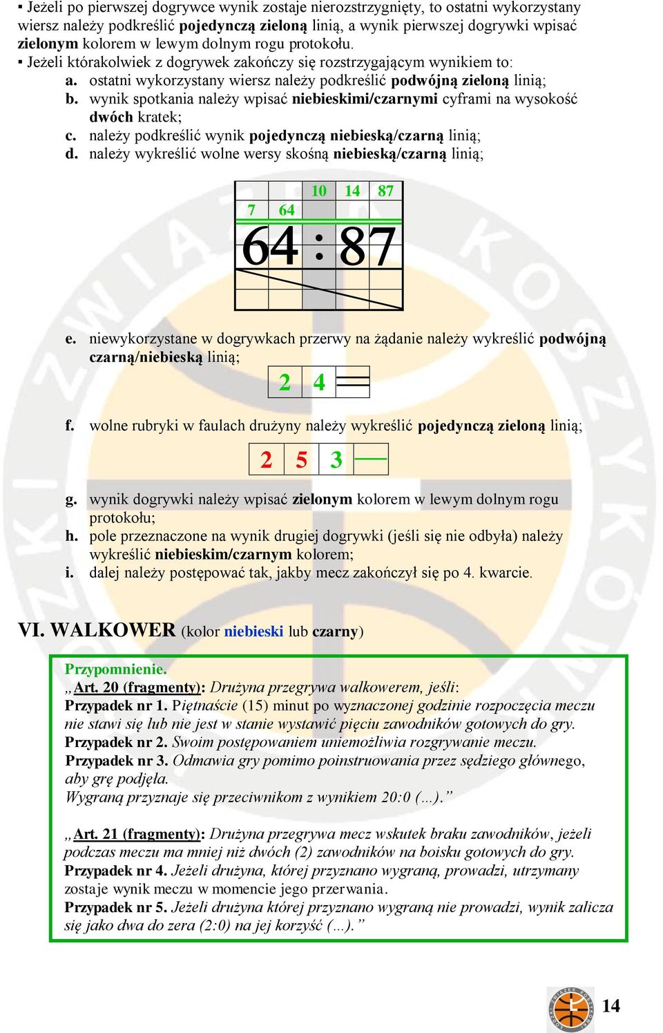 wynik spotkania należy wpisać niebieskimi/czarnymi cyframi na wysokość dwóch kratek; c. należy podkreślić wynik pojedynczą niebieską/czarną linią; d.