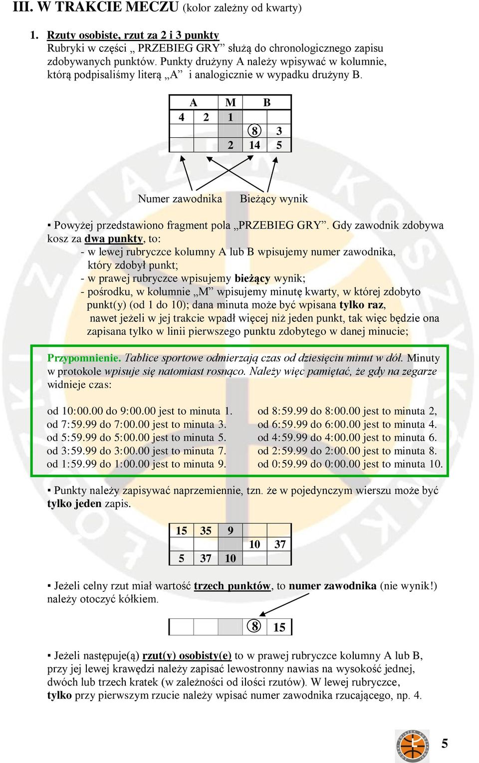 A M B 4 2 1 8 3 2 14 5 Numer zawodnika Bieżący wynik Powyżej przedstawiono fragment pola PRZEBIEG GRY.