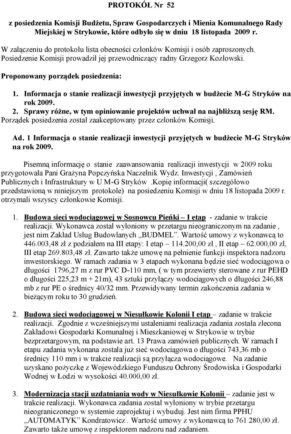 Informacja o stanie realizacji inwestycji przyjętych w budżecie M-G Stryków na rok 2009. 2. Sprawy różne, w tym opiniowanie projektów uchwał na najbliższą sesję RM.