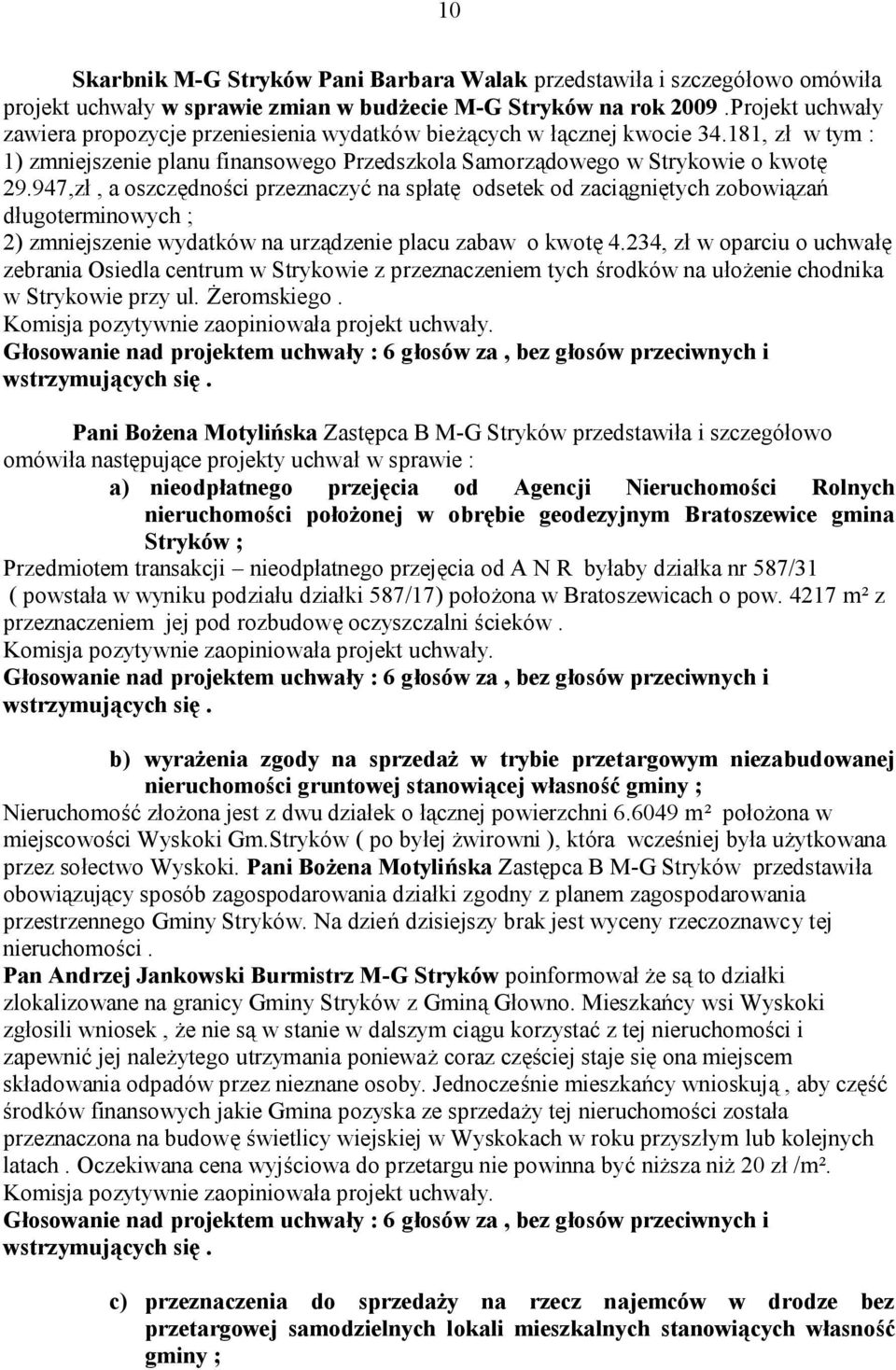 947,zł, a oszczędności przeznaczyć na spłatę odsetek od zaciągniętych zobowiązań długoterminowych ; 2) zmniejszenie wydatków na urządzenie placu zabaw o kwotę 4.