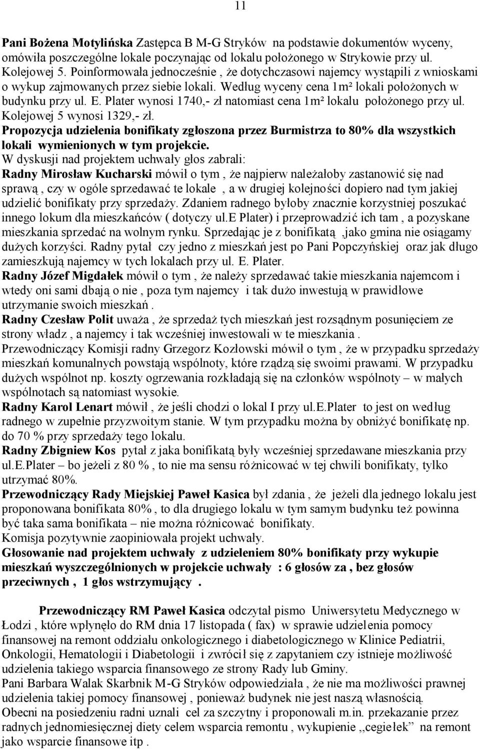 Plater wynosi 1740,- zł natomiast cena 1m² lokalu położonego przy ul. Kolejowej 5 wynosi 1329,- zł.