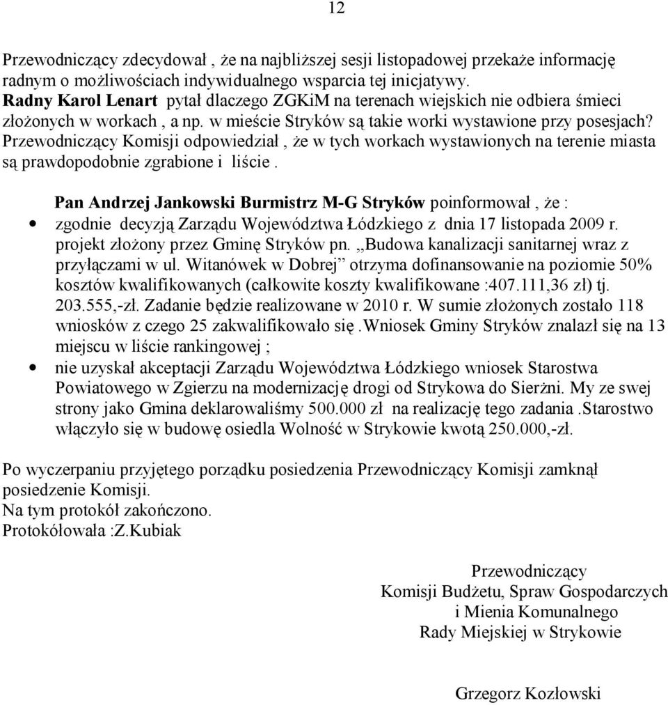 Przewodniczący Komisji odpowiedział, że w tych workach wystawionych na terenie miasta są prawdopodobnie zgrabione i liście.