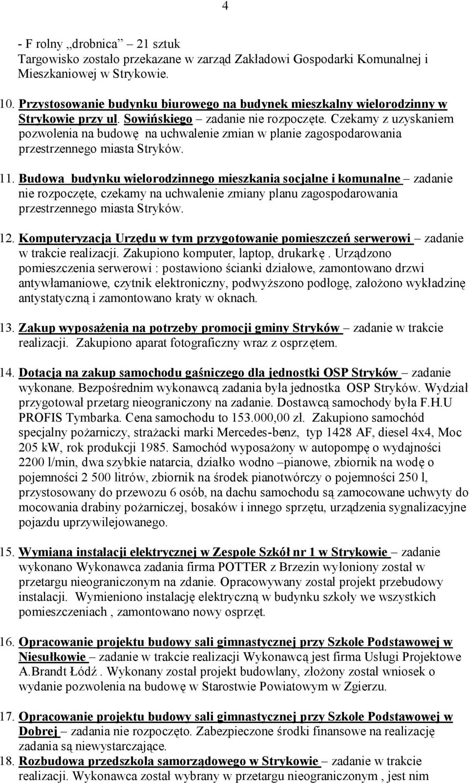 Czekamy z uzyskaniem pozwolenia na budowę na uchwalenie zmian w planie zagospodarowania przestrzennego miasta Stryków. 11.