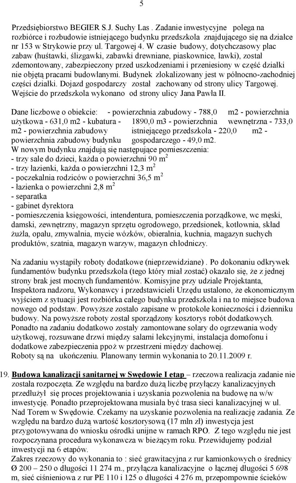 objętą pracami budowlanymi. Budynek zlokalizowany jest w północno-zachodniej części działki. Dojazd gospodarczy został zachowany od strony ulicy Targowej.