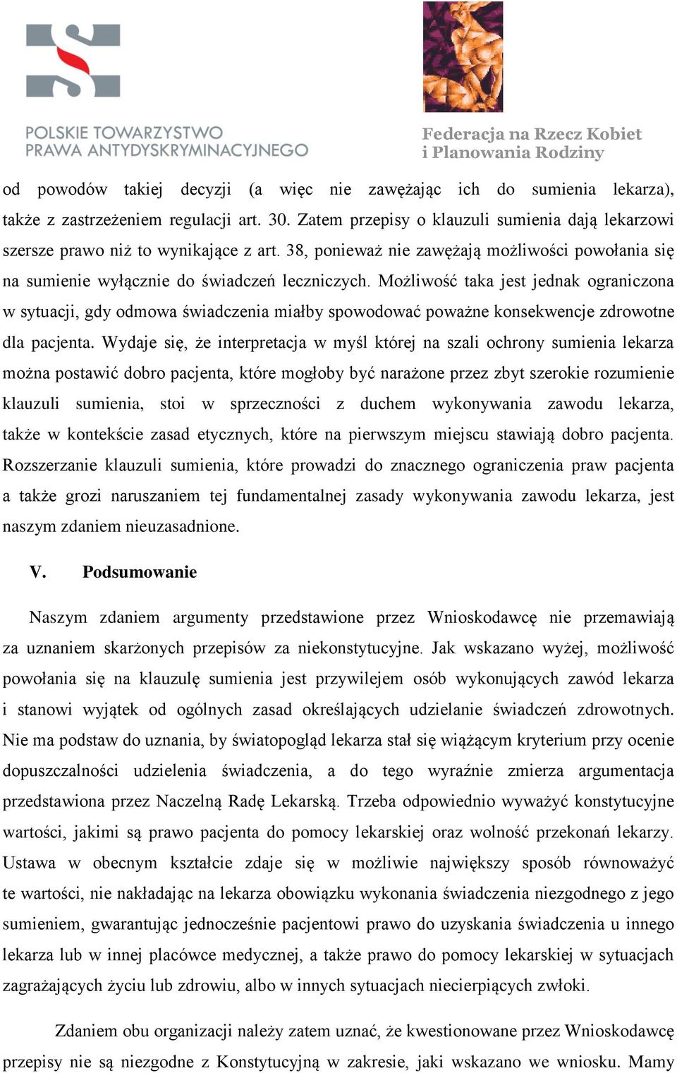 Możliwość taka jest jednak ograniczona w sytuacji, gdy odmowa świadczenia miałby spowodować poważne konsekwencje zdrowotne dla pacjenta.