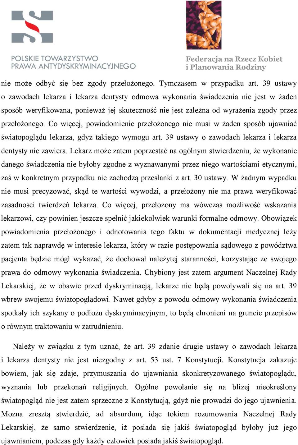 Co więcej, powiadomienie przełożonego nie musi w żaden sposób ujawniać światopoglądu lekarza, gdyż takiego wymogu art. 39 ustawy o zawodach lekarza i lekarza dentysty nie zawiera.