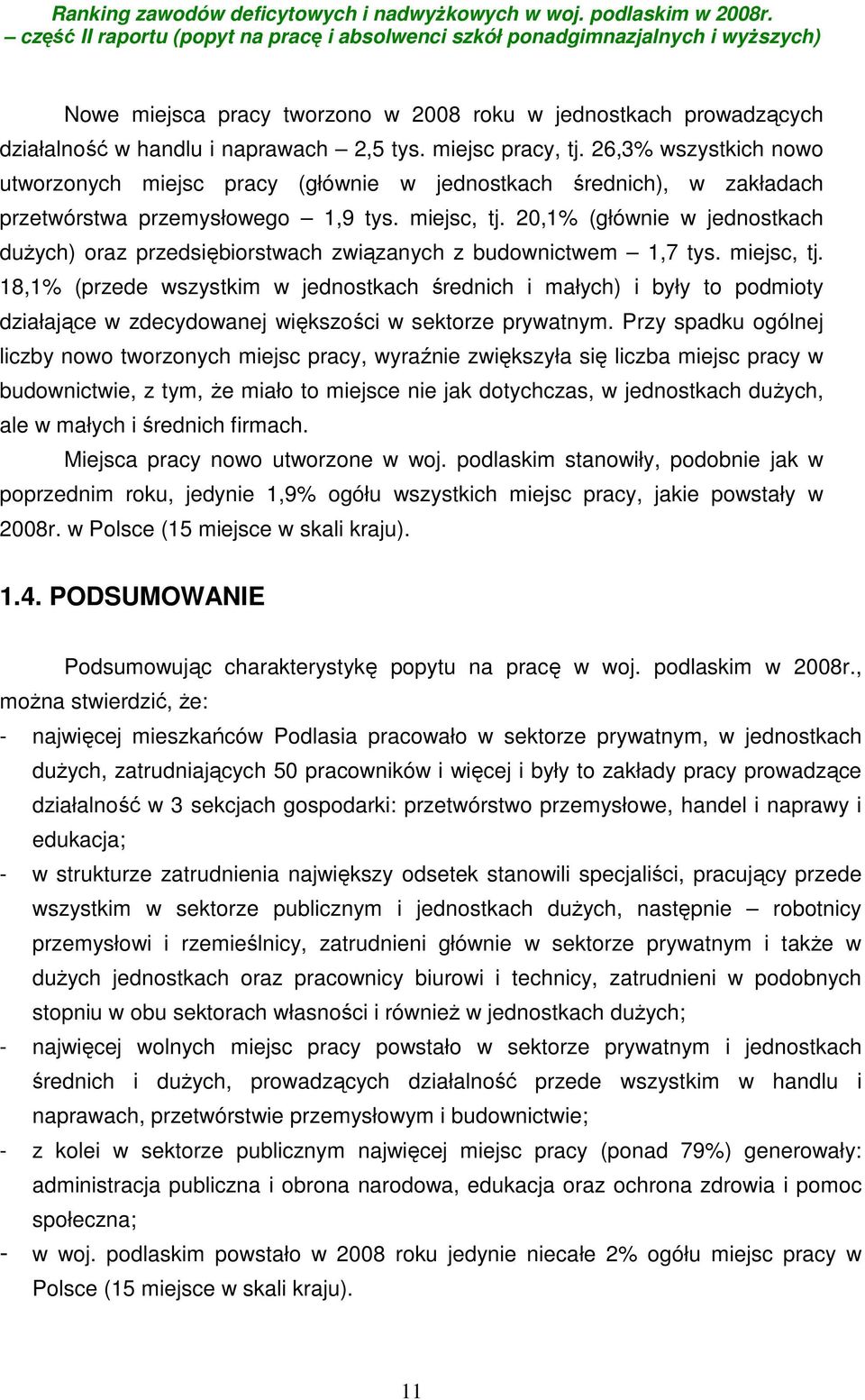 20,1% (głównie w jednostkach dużych) oraz przedsiębiorstwach związanych z budownictwem 1,7 tys. miejsc, tj.