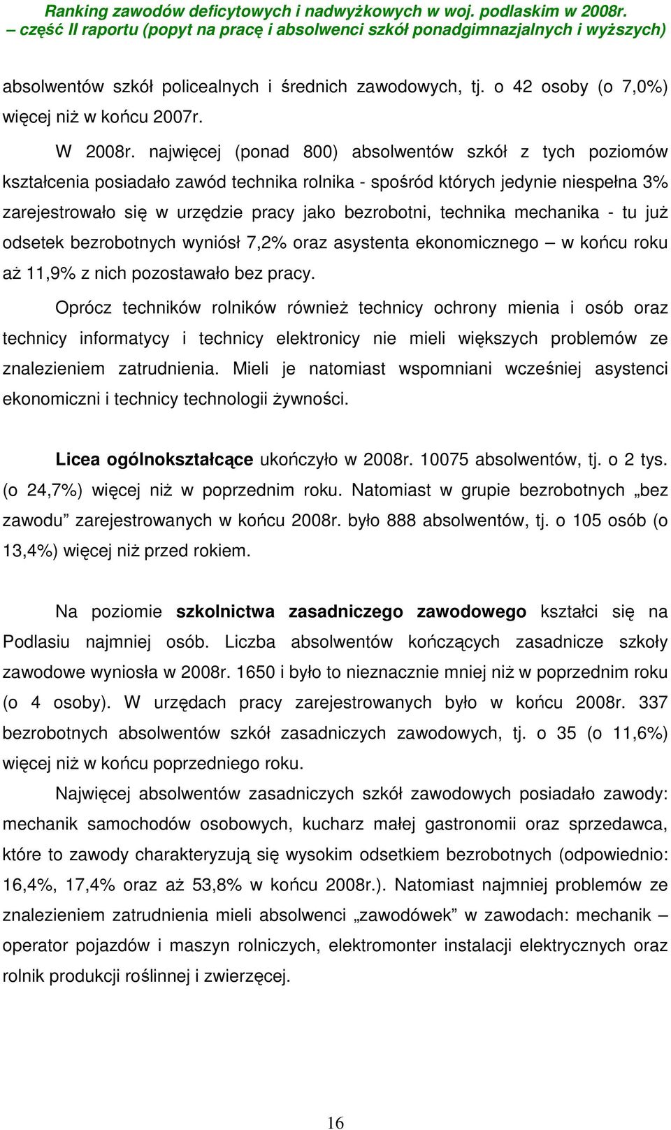 technika mechanika - tu już odsetek bezrobotnych wyniósł 7,2% oraz asystenta ekonomicznego w końcu roku aż 11,9% z nich pozostawało bez pracy.