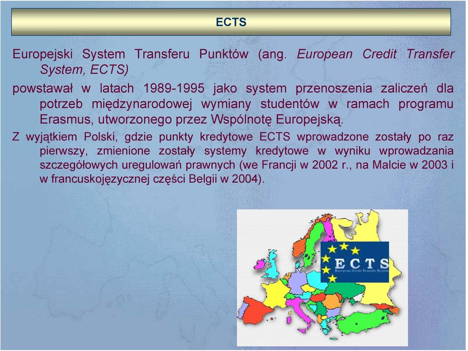 wymiany studentów w ramach programu Erasmus, utworzonego przez Wspólnotę Europejską.