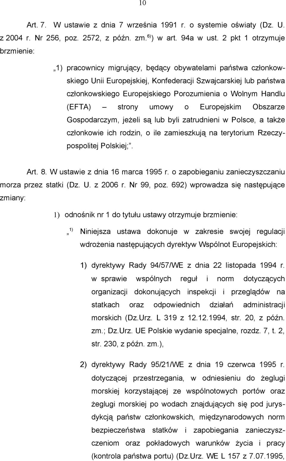 Wolnym Handlu (EFTA) strony umowy o Europejskim Obszarze Gospodarczym, jeżeli są lub byli zatrudnieni w Polsce, a także członkowie ich rodzin, o ile zamieszkują na terytorium Rzeczypospolitej