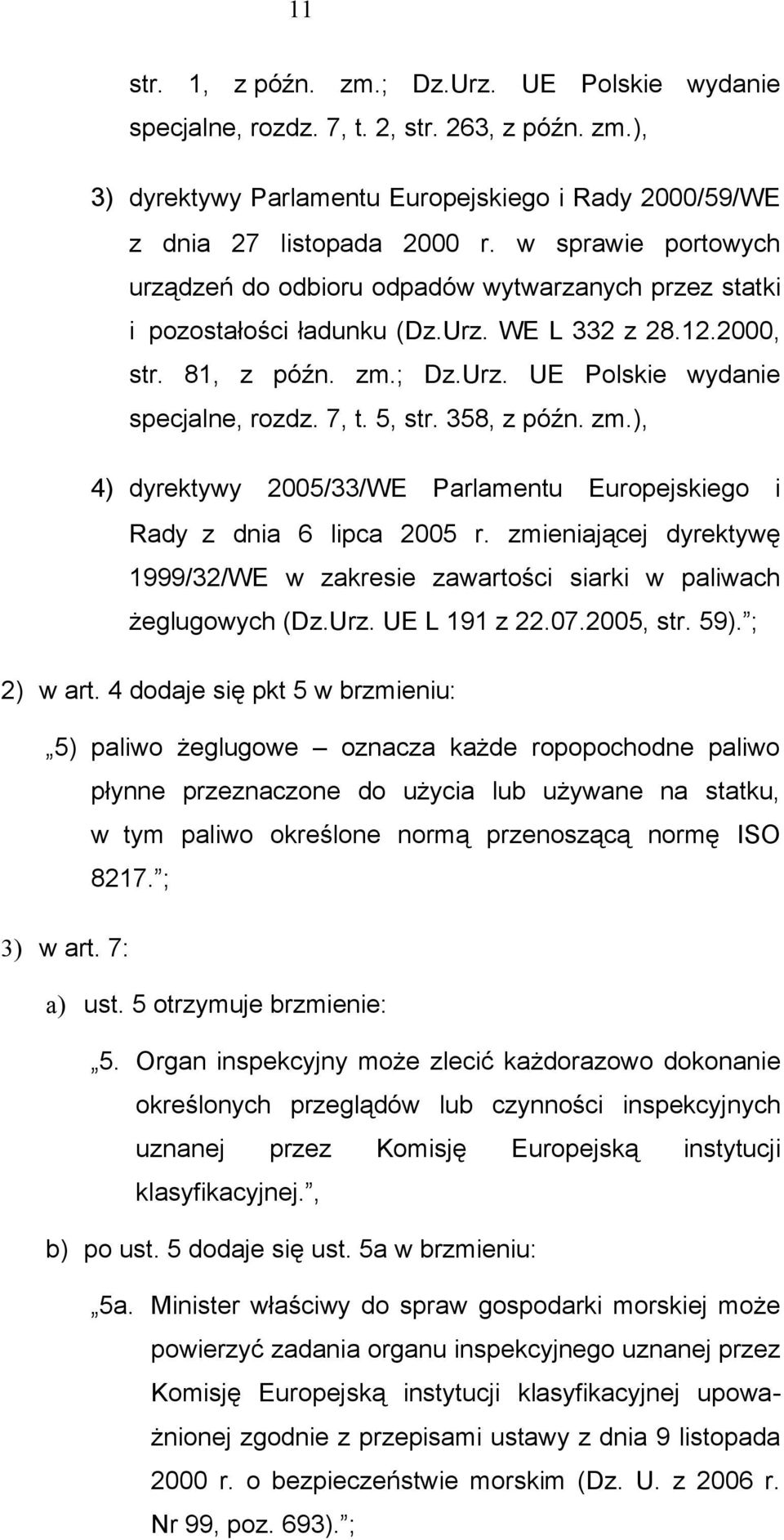 7, t. 5, str. 358, z późn. zm.), 4) dyrektywy 2005/33/WE Parlamentu Europejskiego i Rady z dnia 6 lipca 2005 r.