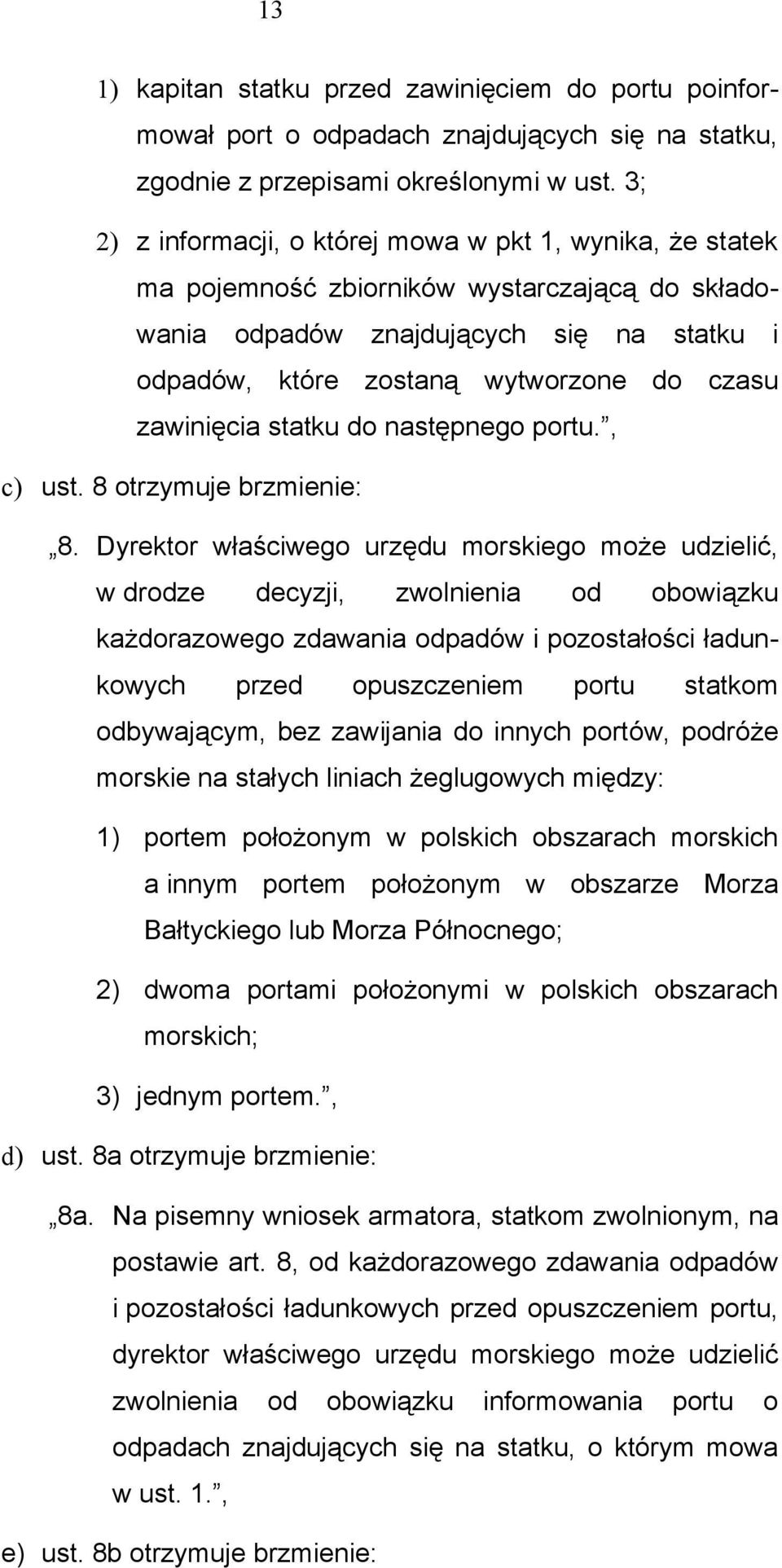 zawinięcia statku do następnego portu., c) ust. 8 otrzymuje brzmienie: 8.