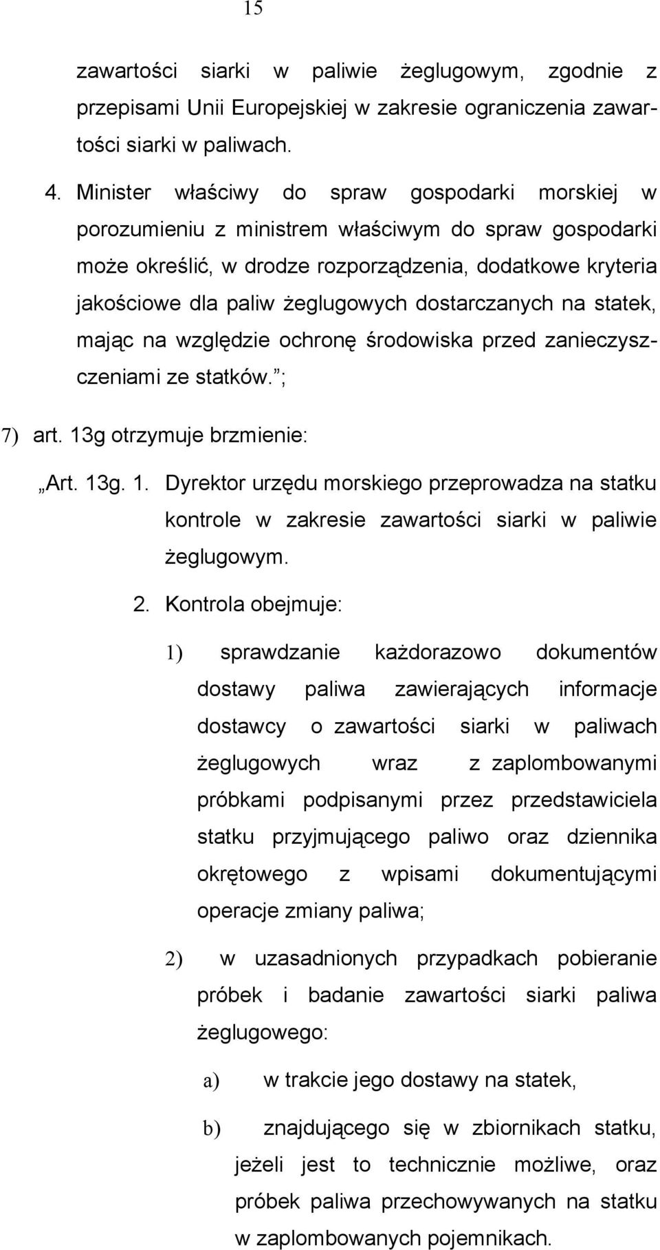 dostarczanych na statek, mając na względzie ochronę środowiska przed zanieczyszczeniami ze statków. ; 7) art. 13