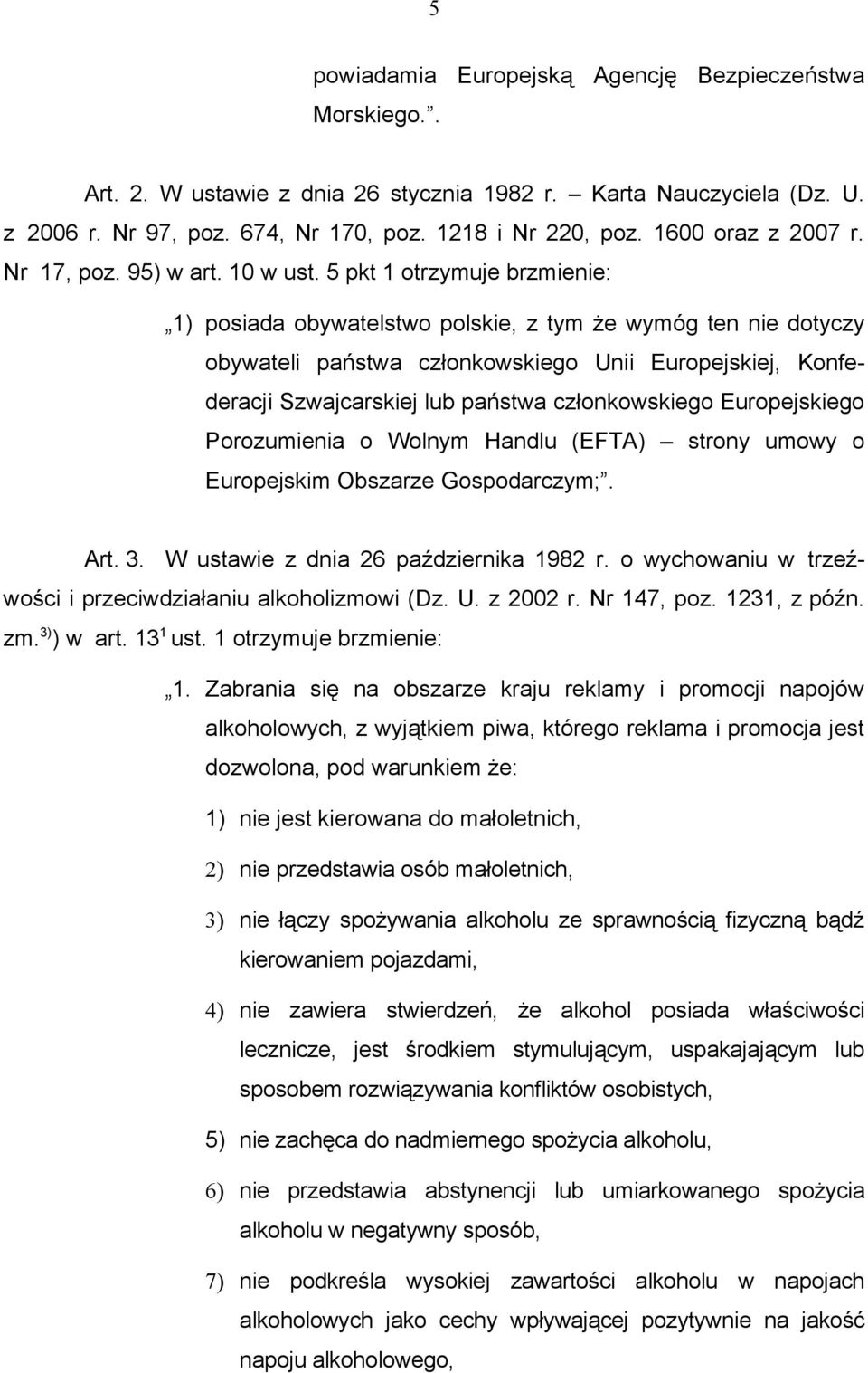 5 pkt 1 otrzymuje brzmienie: 1) posiada obywatelstwo polskie, z tym że wymóg ten nie dotyczy obywateli państwa członkowskiego Unii Europejskiej, Konfederacji Szwajcarskiej lub państwa członkowskiego