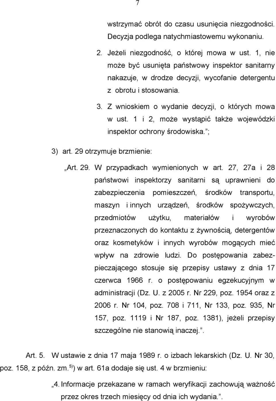 1 i 2, może wystąpić także wojewódzki inspektor ochrony środowiska. ; 3) art. 29 otrzymuje brzmienie: Art. 29. W przypadkach wymienionych w art.