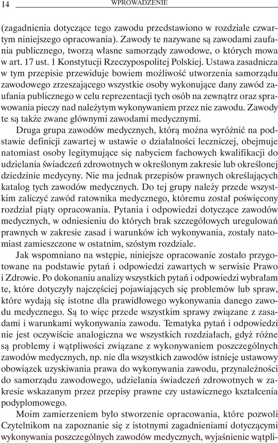 Ustawa zasadnicza w tym przepisie przewiduje bowiem możliwość utworzenia samorządu zawodowego zrzeszającego wszystkie osoby wykonujące dany zawód zaufania publicznego w celu reprezentacji tych osób