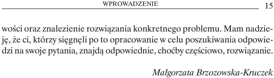 Mam nadzieję, że ci, którzy sięgnęli po to opracowanie w celu