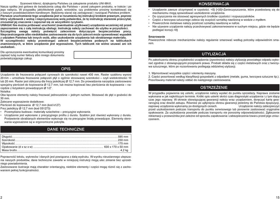 Pierwsze uruchomienie tego urządzenia jest w rozumieniu tej instrukcji krokiem prawnym, poprzez który użytkownik z wolną i nieprzymuszoną wolą potwierdza, że tę instrukcję starannie przeczytał,