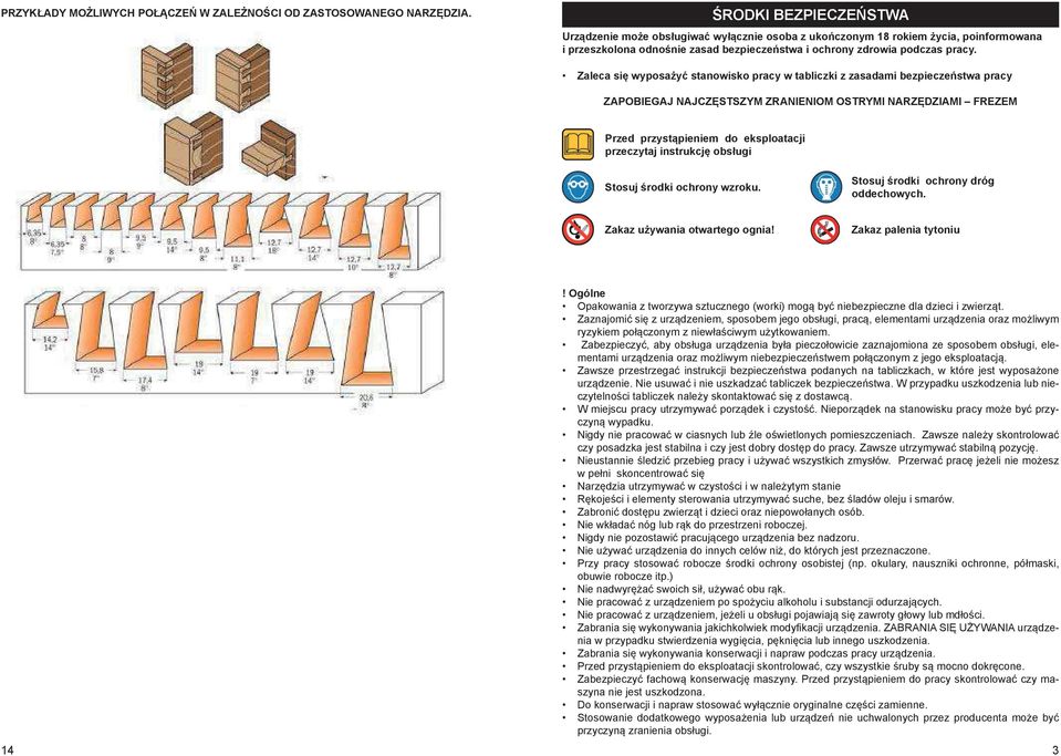 Zaleca się wyposażyć stanowisko pracy w tabliczki z zasadami bezpieczeństwa pracy ZAPOBIEGAJ NAJCZĘSTSZYM ZRANIENIOM OSTRYMI NARZĘDZIAMI FREZEM Przed przystąpieniem do eksploatacji przeczytaj
