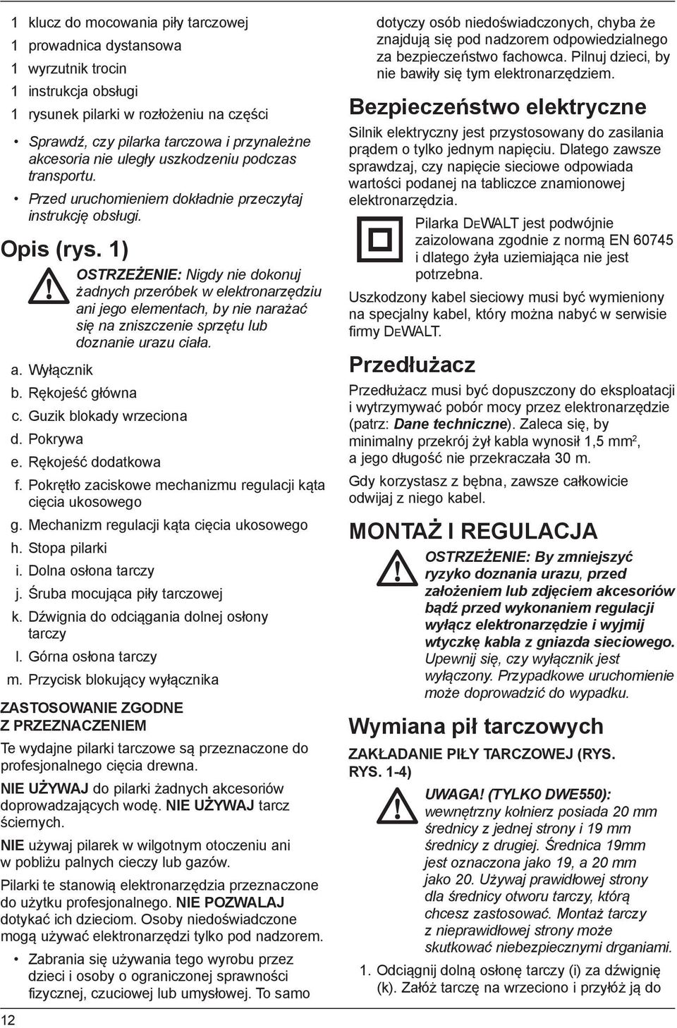 1) OSTRZEŻENIE: Nigdy nie dokonuj żadnych przeróbek w elektronarzędziu ani jego elementach, by nie narażać się na zniszczenie sprzętu lub doznanie urazu ciała. a. Wyłącznik b. Rękojeść główna c.