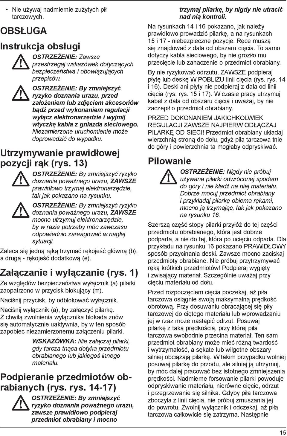 Niezamierzone uruchomienie może doprowadzić do wypadku. Utrzymywanie prawidłowej pozycji rąk (rys.