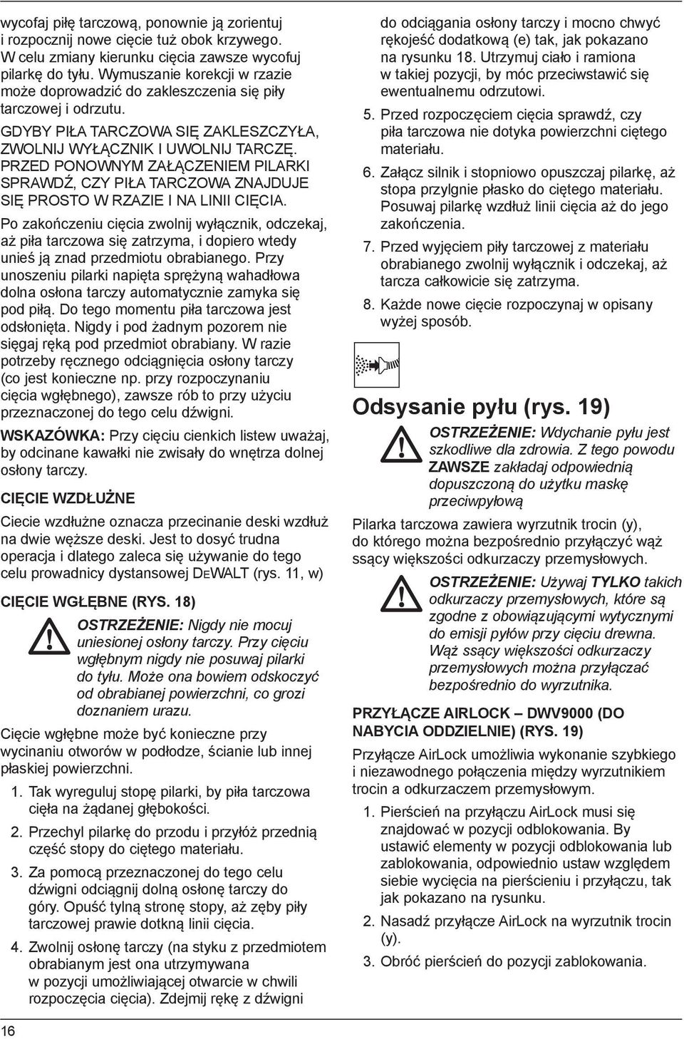 PRZED PONOWNYM ZAŁĄCZENIEM PILARKI SPRAWDŹ, CZY PIŁA TARCZOWA ZNAJDUJE SIĘ PROSTO W RZAZIE I NA LINII CIĘCIA.