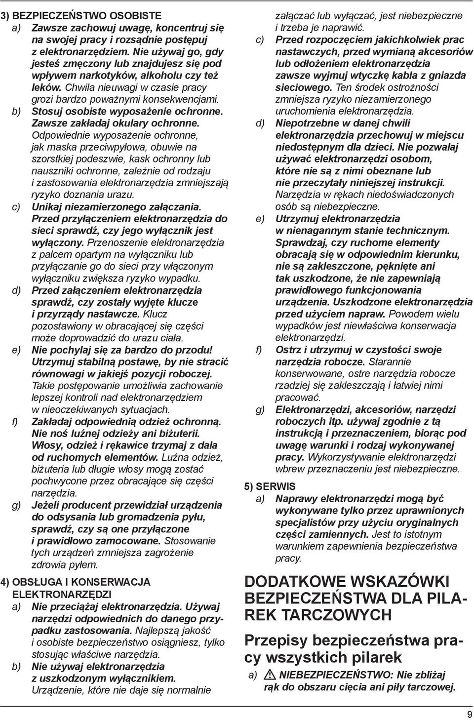 b) Stosuj osobiste wyposażenie ochronne. Zawsze zakładaj okulary ochronne.
