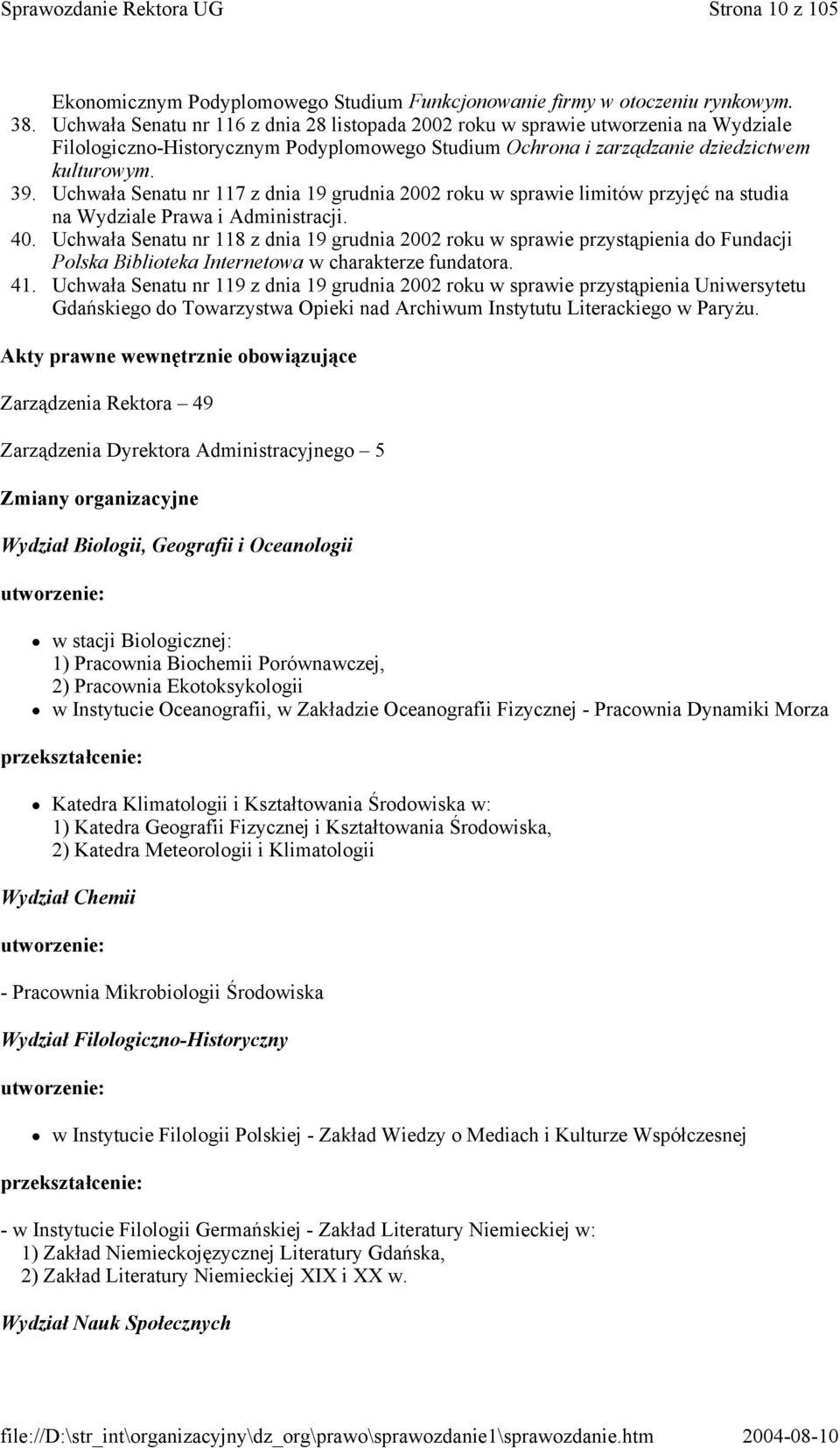 Uchwała Senatu nr 117 z dnia 19 grudnia 2002 roku w sprawie limitów przyjęć na studia na Wydziale Prawa i Administracji. 40.