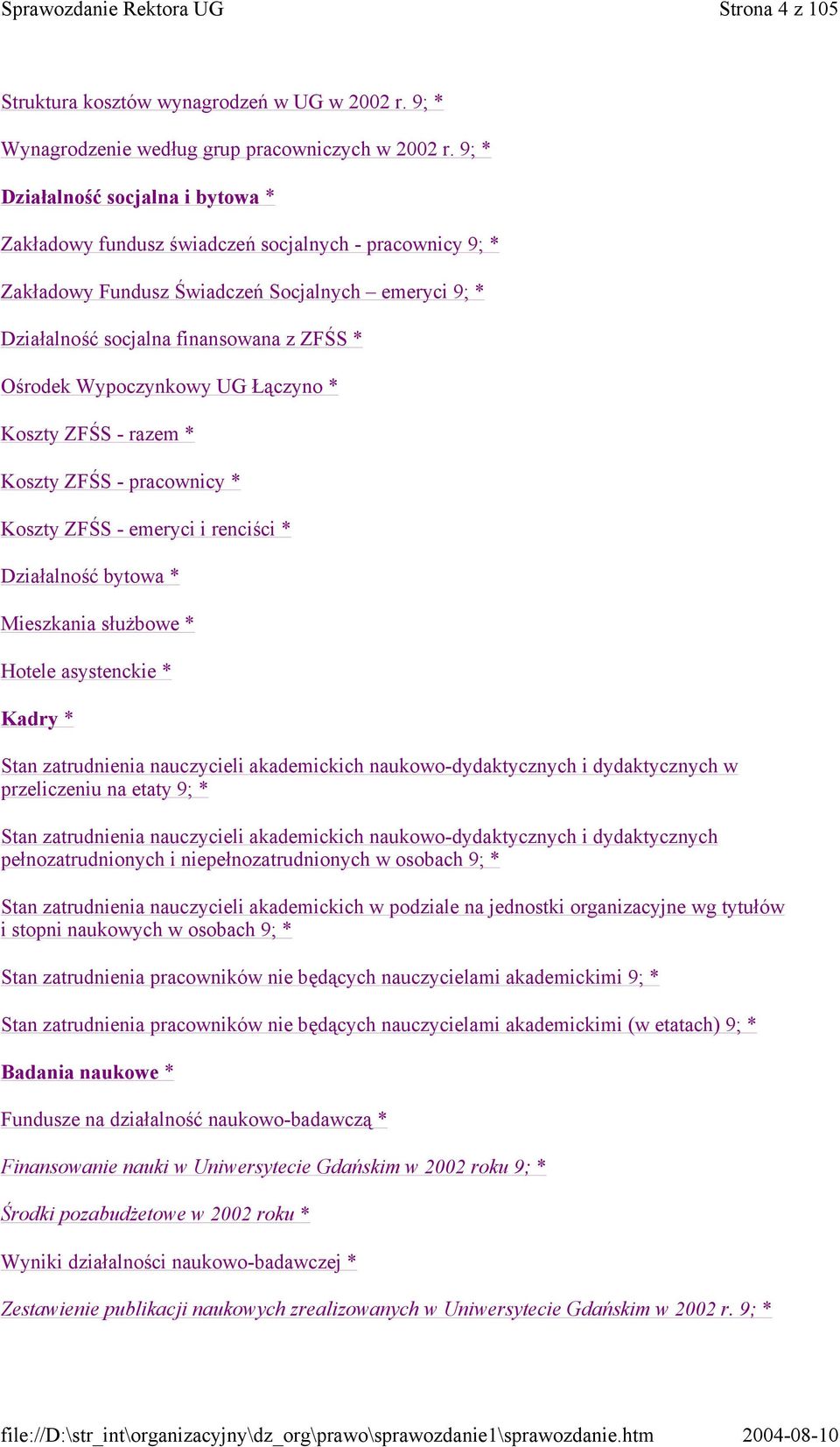 Wypoczynkowy UG Łączyno * Koszty ZFŚS - razem * Koszty ZFŚS - pracownicy * Koszty ZFŚS - emeryci i renciści * Działalność bytowa * Mieszkania służbowe * Hotele asystenckie * Kadry * Stan zatrudnienia