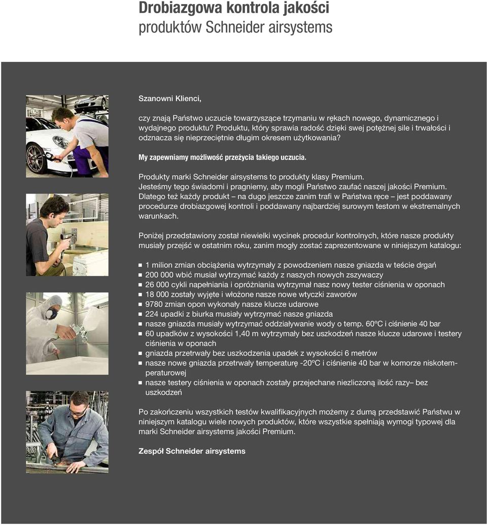 Produkty marki Schneider airsystems to produkty klasy Premium. Jesteśmy tego świadomi i pragniemy, aby mogli Państwo zaufać naszej jakości Premium.