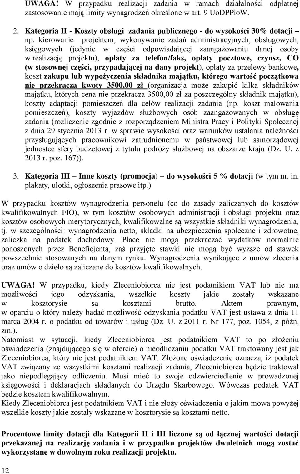 kierowanie projektem, wykonywanie zadań administracyjnych, obsługowych, księgowych (jedynie w części odpowiadającej zaangażowaniu danej osoby w realizację projektu), opłaty za telefon/faks, opłaty