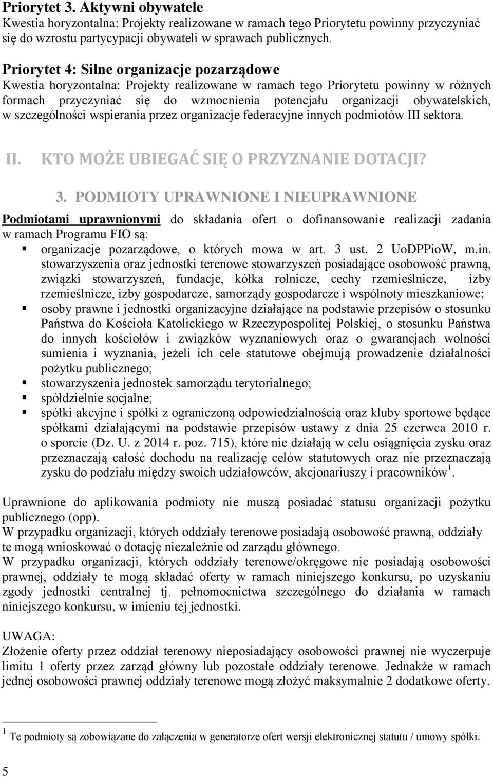 obywatelskich, w szczególności wspierania przez organizacje federacyjne innych podmiotów III sektora. II. KTO MOŻE UBIEGAĆ SIĘ O PRZYZNANIE DOTACJI? 3.