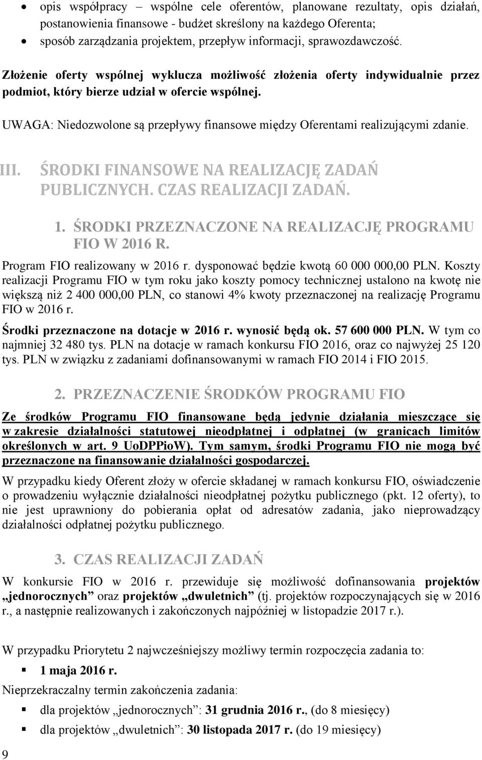 UWAGA: Niedozwolone są przepływy finansowe między Oferentami realizującymi zdanie. III. ŚRODKI FINANSOWE NA REALIZACJĘ ZADAŃ PUBLICZNYCH. CZAS REALIZACJI ZADAŃ. 1.