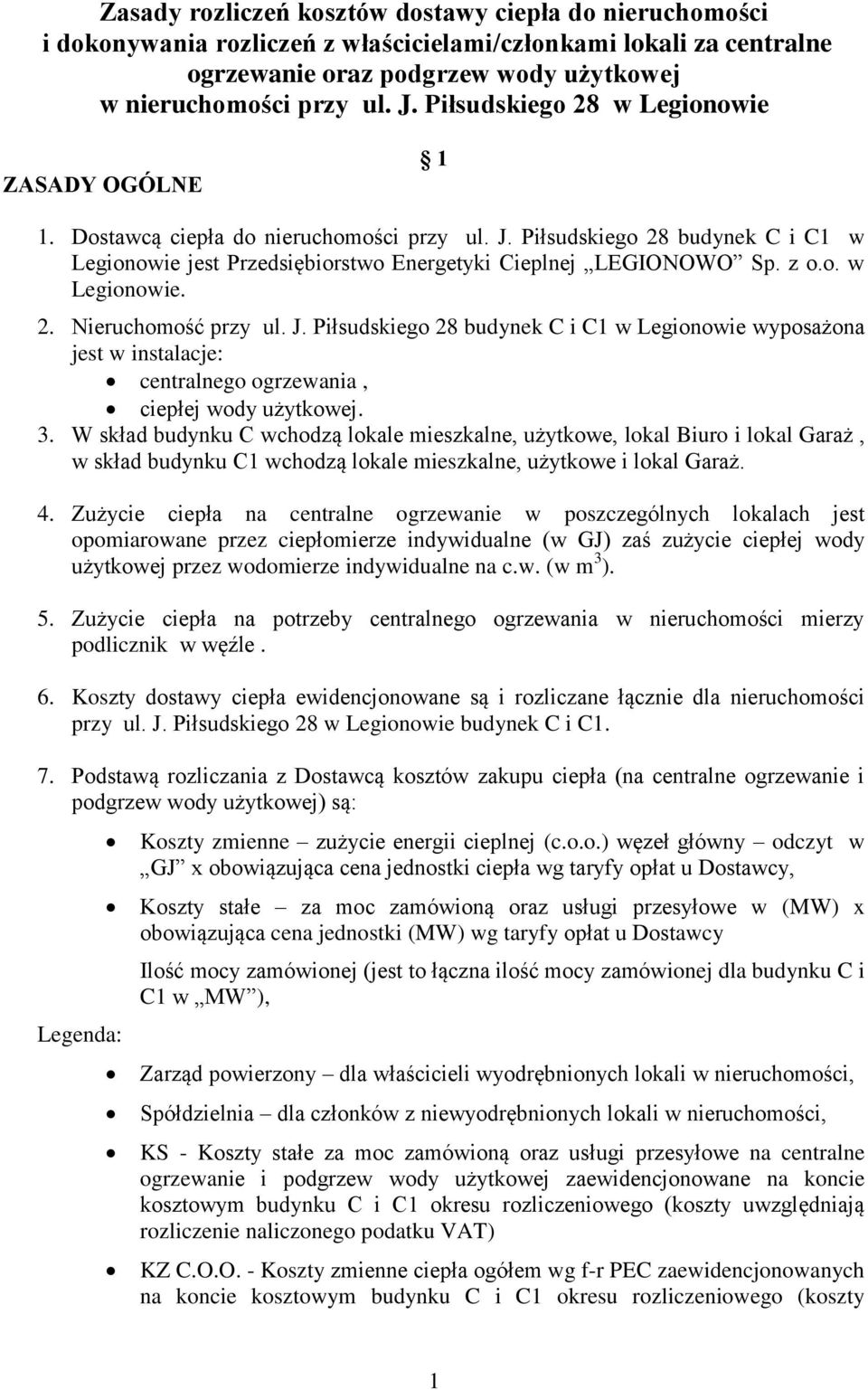 J. Piłsudskiego 28 budynek C i C1 w Legionowie wyposażona jest w instalacje: centralnego ogrzewania, ciepłej wody użytkowej. 3.