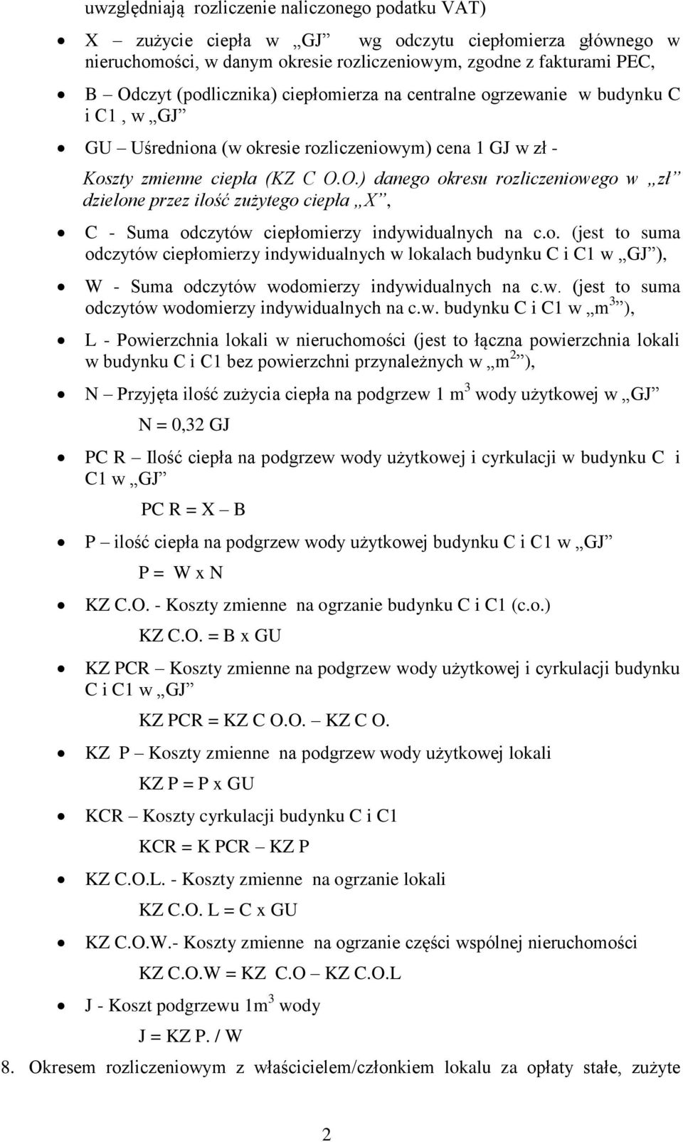 O.) danego okresu rozliczeniowego w zł dzielone przez ilość zużytego ciepła X, C - Suma odczytów ciepłomierzy indywidualnych na c.o. (jest to suma odczytów ciepłomierzy indywidualnych w lokalach budynku C i C1 w GJ ), W - Suma odczytów wodomierzy indywidualnych na c.